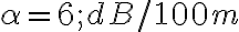 \alpha = 6 ; dB/100m