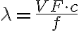\lambda = \frac{VF \cdot c}{f}
