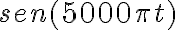 sen(5000\pi t)