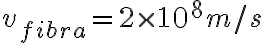v_{fibra}=2 \times 10^8 m/s