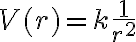  V(r) = k\frac{1}{ r^2} 