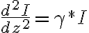 \frac{d^2 I}{dz^2} = \gamma^* I
