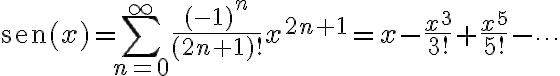 \text{sen}(x)=\sum_{n=0}^{\infty}\frac{(-1)^{n}}{(2n+1)!}x^{2n+1}=x-\frac{x^{3}}{3!}+\frac{x^{5}}{5!}-\cdots