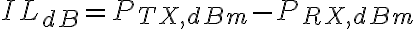 IL_{dB} = P_{TX,dBm} - P_{RX,dBm}