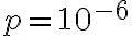 p = 10^{-6}