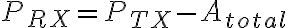 P_{RX} = P_{TX} - A_{total}