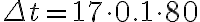\Delta t = 17 \cdot 0.1 \cdot 80