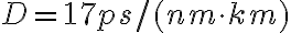 D = 17 ps/(nm \cdot km)