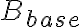 B_{base}
