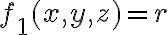  f_1(x,y,z) = r 