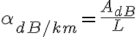 \alpha_{dB/km}=\frac{A_{dB}}{L}