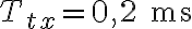 T_{tx} = 0{,}2 \text{ ms}