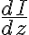 \frac{dI}{dz}