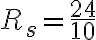R_s = \frac{24}{10}