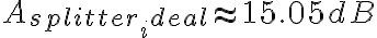 A_{splitter_ideal} \approx 15.05 dB