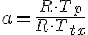 a = \frac{R \cdot T_p}{R \cdot T_{tx}}