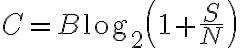 C = B \log_2\left(1+\frac{S}{N}\right)