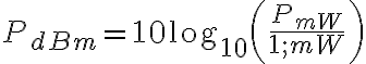 P_{dBm} = 10 \log_{10}\left(\frac{P_{mW}}{1 ; mW}\right)