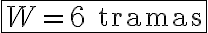 \boxed{W = 6 \text{ tramas}}