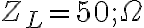 Z_L = 50 ; \Omega