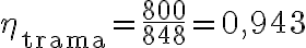 \eta_{\text{trama}} =\frac{800}{848}= 0{,}943 \eta_{\text{trama}} =\frac{800}{848}= 0{,}943