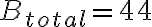 B_{total} = 44