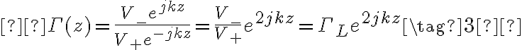   

\Gamma(z) = \frac{V_-
e^{jkz}}{V_+ e^{-jkz}} = \frac{V_-}{V_+} e^{2jkz} = \Gamma_L e^{2jkz}
\tag{3}  

