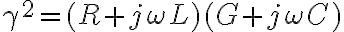 \gamma^2 = (R + j\omega L)(G + j\omega C)