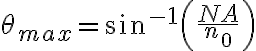 \theta_{max} = \sin^{-1}\left(\frac{NA}{n_0}\right)