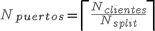 N_{puertos} = \left\lceil \frac{N_{clientes}}{N_{split}} \right\rceil