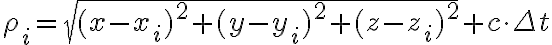 \rho_i = \sqrt{(x-x_i)^2 + (y-y_i)^2 + (z-z_i)^2} + c \cdot \Delta t