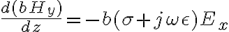 \frac{d(bH_{y})}{dz} = -b(\sigma + j\omega\epsilon)E_x