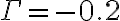 \Gamma = -0.2
