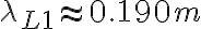 \lambda_{L1} \approx 0.190 m