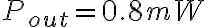 P_{out} = 0.8 mW