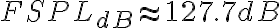 FSPL_{dB} \approx 127.7 dB