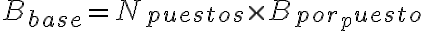 B_{base} = N_{puestos} \times B_{por_puesto}
