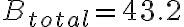 B_{total} = 43.2