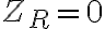 Z_R = 0