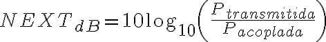 NEXT_{dB} = 10 \log_{10}\left(\frac{P_{transmitida}}{P_{acoplada}}\right)