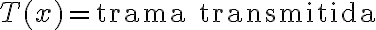 T(x) = \text{trama transmitida}