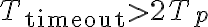 T_{\text{timeout}} > 2T_p