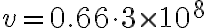 v = 0.66 \cdot 3 \times 10^8