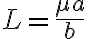 L = \frac{\mu a}{b}