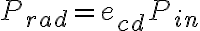 P_{rad} = e_{cd} P_{in}