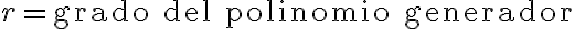 r = \text{grado del polinomio generador}