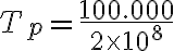 T_p = \frac{100.000}{2 \times 10^8}