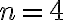 n = 4