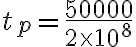 t_p = \frac{50000}{2 \times 10^8}