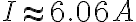 I \approx 6.06 A